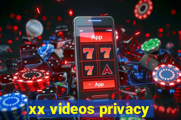 xx videos privacy